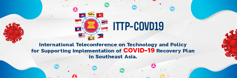 International Teleconference on Technology and Policy  for Supporting Implementation of COVID-19 Recovery Plan in Southeast Asia.