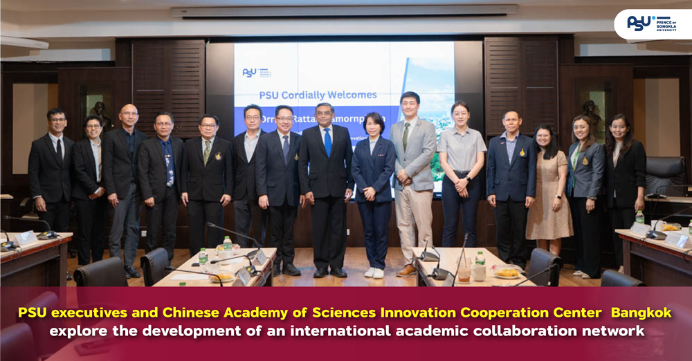 PSU executives and Chinese Academy of Sciences Innovation Cooperation Center Bangkok explore the development of an international academic collaboration network